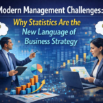 Modern Management Challenges: Why Statistics Are the New Language of Business Strategy